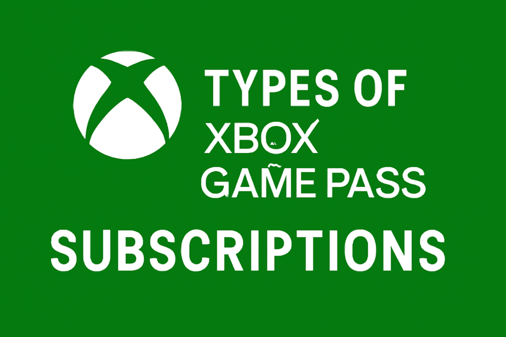 Types of Xbox Game Pass Subscriptions Types of Xbox Game Pass Subscriptions